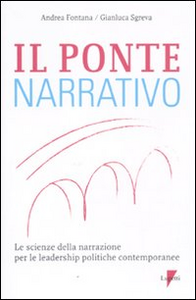 Libro Il ponte narrativo. Le scienze della narrazione per le leadership politiche contemporanee Andrea Fontana , Gianluca Sgreva