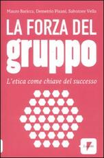 Libro La forza del gruppo. L'etica come chiave del successo Mauro Baricca Demetrio Pisani Salvatore Vella