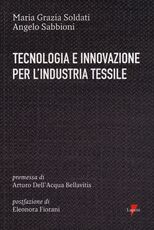 Libro Tecnologia e innovazione per l'industria tessile Maria Grazia Soldati Angelo Sabbioni