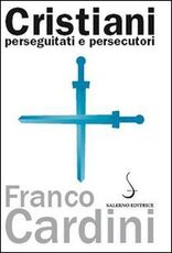 Libro Cristiani perseguitati e persecutori Franco Cardini
