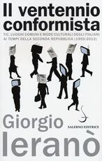 Libro Il ventennio conformista. Tic, luoghi comuni e mode culturali degli italiani ai tempi della seconda Repubblica (1992-2012) Giorgio Ieranò