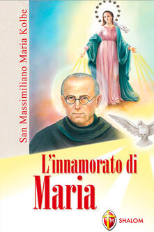 L innamorato di Maria. San Massimiliano Maria Kolbe.pdf