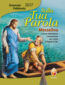 Sulla tua parola. Messalino. Letture della messa commentate per vivere la parola di Dio. Gennaio-febbraio 2017.pdf