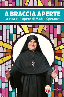 A braccia aperte. La vita e le opere di Madre Speranza.pdf
