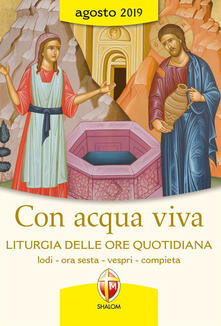 Con acqua viva. Liturgia delle ore quotidiana. Lodi, ora sesta, vespri, compieta. Agosto 2019.pdf