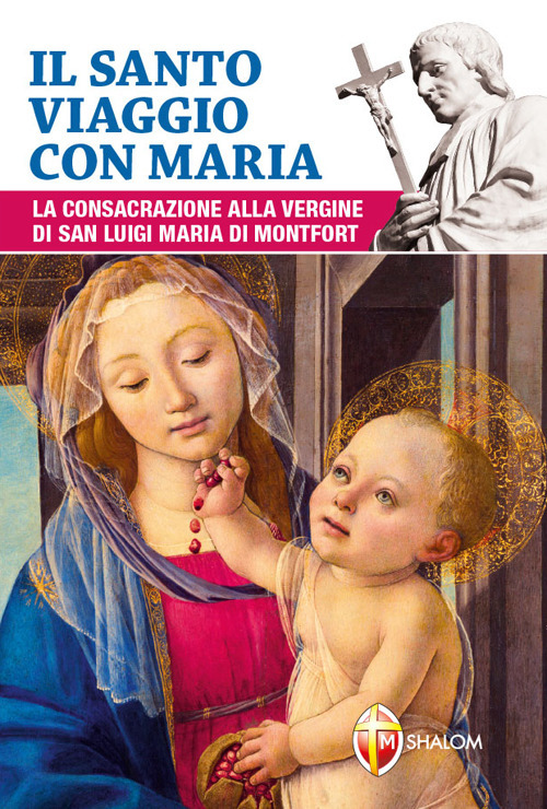 Image of Il santo viaggio con Maria. La consacrazione alla Vergine di san Luigi Maria di Montfort