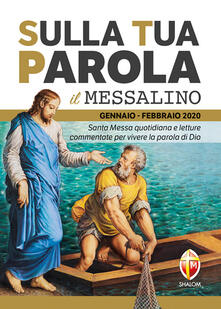Sulla tua parola. Messalino. Santa messa quotidiana e letture commentate per vivere la parola di Dio. Gennaio-febbraio 2020.pdf