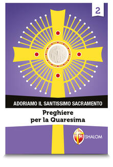 Adoriamo il Santissimo Sacramento. Vol. 2: Preghiere per la Quaresima..pdf