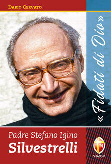 Padre Stefano Igino Silvestrelli. «Fidati di Dio».pdf