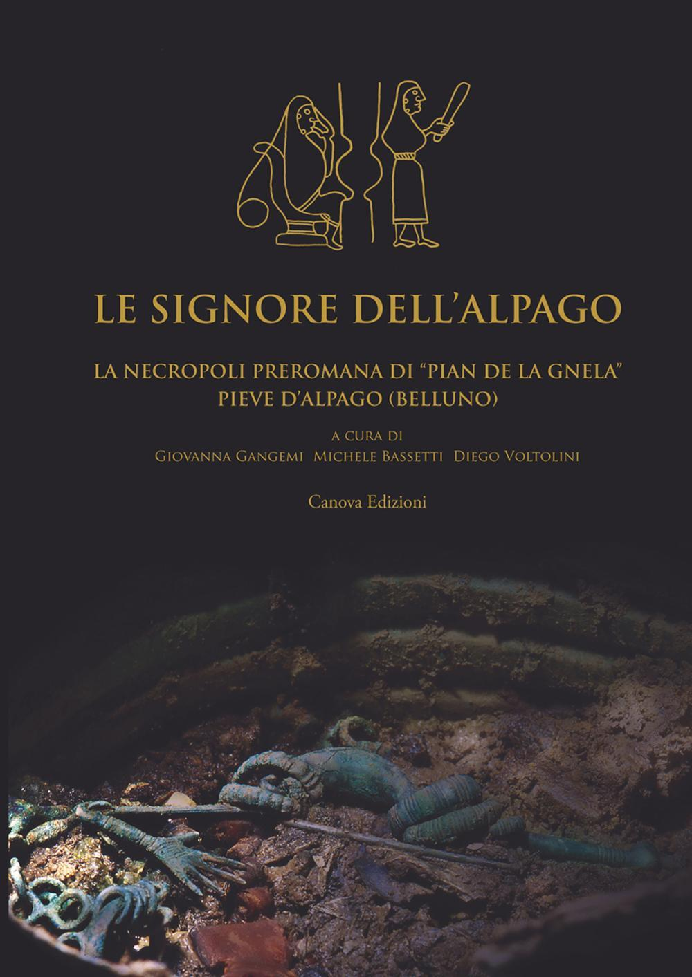 Image of Le signore dell'Alpago. La necropoli preromana di Pian de la Gnela a Pieve d'Alpago (Belluno)
