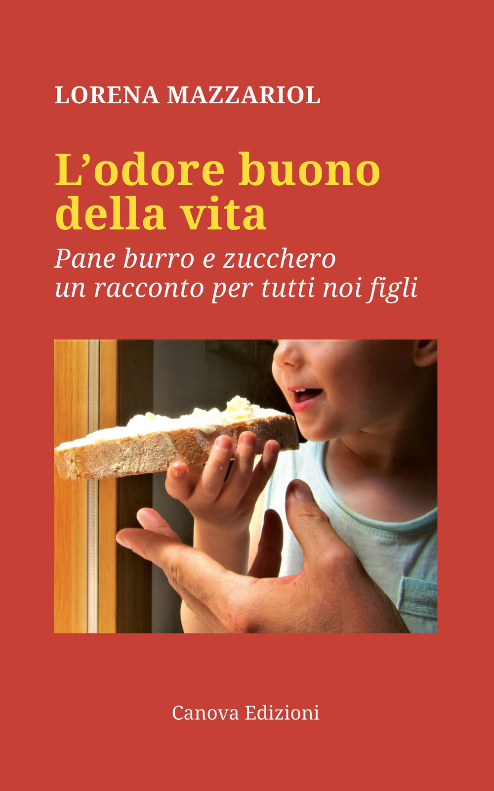Image of L' odore buono della vita. Pane, burro e zucchero, un racconto per tutti noi figli