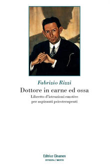 Dottore in carne ed ossa. Libretto di istruzioni emotive per aspiranti psicoterapeuti.pdf