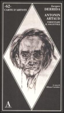 Jacques Derrida - Antonin Artaud. Forsennare il soggettile (2009)
