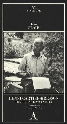 Henri Cartier-Bresson. Tra ordine e avventura.pdf
