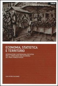 Image of Economia, statistica e territorio. Informazione e metodologia statistica per la conoscenza dell'economia del Friuli Venezia Giulia