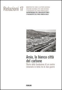 Image of Arsia, la bianca città del carbone. Storia della fondazione di un centro minerario in Istria fra le due guerre