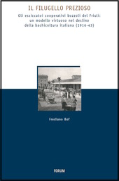 Cuviertine Il filugello prezioso : gli essiccatoi cooperativi bozzoli del Friuli: un modello virtuoso nel declino della bachicoltura italiana (1916-43)