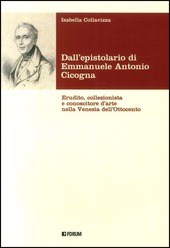 Copertina  Dall'epistolario di Emmanuele Antonio Cicogna : erudito, collezionista e conoscitore d'arte nella Venezia dell'Ottocento