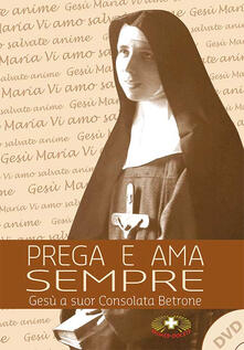 Prega e ama sempre. Suor Consolata Betrone. Con DVD.pdf
