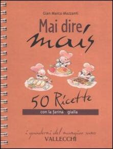 Mai dire mais. 50 ricette con la farina gialla.pdf