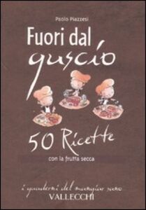 Libro Fuori dal guscio. 50 ricette con la frutta secca Paolo Piazzesi