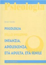 Libro Psicologia dello sviluppo: infanzia, adolescenza, età adulta, età senile Renzo Vianello