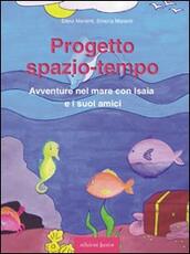 Libro Progetto spazio-tempo. Avventure nel mare con Isaia e i suoi amici. Con CD-ROM Elena Manenti Simona Manenti
