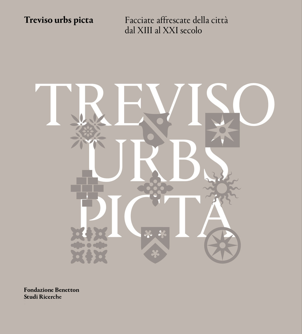 Image of Treviso urbs picta. Facciate affrescate della città dal XIII al XXI secolo: conoscenza e futuro di un bene comune