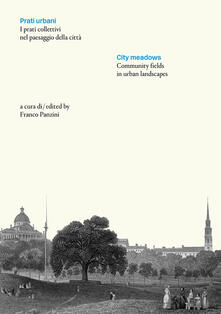 Prati urbani. I prati collettivi nel paesaggio della città-City meadows. Community fields in urban landscapes. Ediz. bilingue.pdf