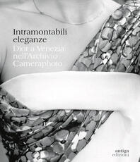 Libro Intramontabili eleganze. Dior a Venezia nell'Archivio Cameraphoto. Ediz. italiana e inglese