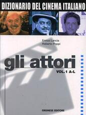 Libro Dizionario del cinema italiano. Gli attori. Vol. 1: A-L. Enrico Lancia Roberto Poppi