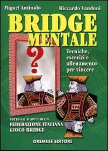 Bridge mentale. Tecniche, esercizi e allenamento per vincere.pdf