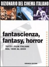 Libro Dizionario del cinema italiano. Fantascienza, fantasy, horror. Tutti i film italiani dal 1930 al 2000
