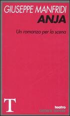 Libro Anja. Un romanzo per la scena Giuseppe Manfridi