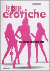 Libro Danze erotiche. Dalla danza del ventre alla lap dance Rino Capone
