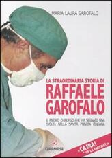 Libro Ça ira! Ce la faremo! La straordinaria storia di Raffaele Garofalo, il medico chirurgo che ha segnato il percorso della sanità privata italiana M. Laura Garofalo
