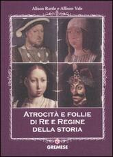 Libro Atrocità e follie di re e regine della storia Alison Rattle Allison Vale