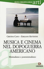 Libro Musica e cinema nel dopoguerra americano. Minimalismo e postminimalismo Cristina Cano Emiliano Battistini