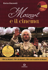 Libro Mozart e il cinema. I film su Mozart, i film da Mozart, i film con musiche di Mozart Enrico Giacovelli