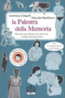 La palestra della memoria. Manuale per allenare la memoria e migliorarla giocando.pdf