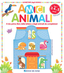 Amici animali. Il mio primo libro delle lettere e degli animali da completare! Alfabetiere degli animali.pdf