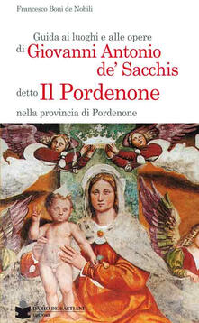 Guida ai luoghi e alle opere di Giovanni Antonio de Sacchis detto il Pordenone nella provincia di Pordenone.pdf