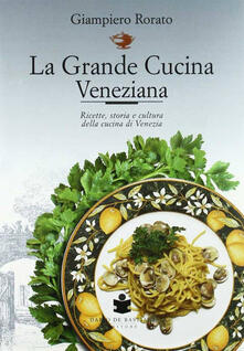 La grande cucina veneziana. Ricette, storia e cultura della cucina veneziana.pdf