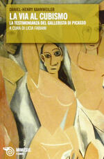 Libro La via al cubismo. La testimonianza del gallerista di Picasso Daniel H. Kahnweiler