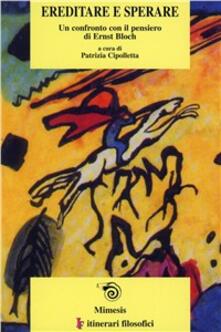 Ereditare e sperare. Un confronto con il pensiero di Ernst Bloch.pdf