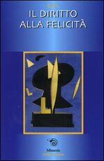 Libro Il diritto alla felicità. Atti della Gran Loggia 2003 (Rimini, 4-6 aprile 2003)
