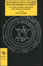 Libro Trattatello sulla maniera di scongiurare gli spiriti. Un'antica metafora alchemica sotto forma di esorcismo