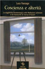Libro Coscienza e altertà. La soggettività fenomenologica nelle meditazioni cartesiane e nei manoscritti di ricerca di Husserl Luca Vanzago