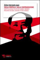 Libro Zizek presenta Mao. Sulla pratica e sulla contraddizione. Scritti filosofico-politici del grande timoniere presentati da Zizek, con una lettera di Badiou