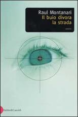 Libro Il buio divora la strada Raul Montanari